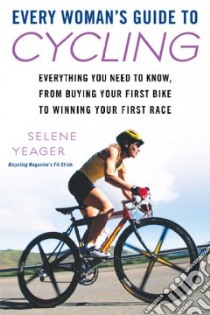 Every Woman's Guide to Cycling libro in lingua di Yeager Selene