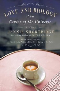 Love and Biology at the Center of the Universe libro in lingua di Shortridge Jennie