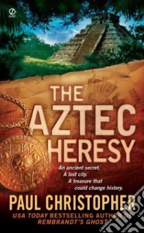 The Aztec Heresy libro in lingua di Christopher Paul