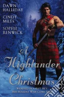 A Highlander Christmas libro in lingua di Halliday Dawn, Renwick Sophie, Miles Cindy