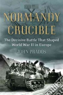 Normandy Crucible libro in lingua di Prados John