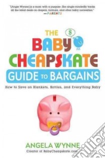The Baby Cheapskate Guide to Bargains libro in lingua di Wynne Angela