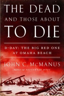 The Dead and Those About to Die libro in lingua di McManus John C.