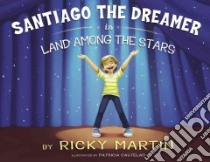 Santiago the Dreamer in Land Among the Stars libro in lingua di Martin Ricky, Castelao Patricia (ILT)