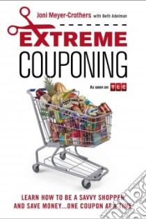 Extreme Couponing libro in lingua di Meyer-crothers Joni, Adelman Beth (CON)