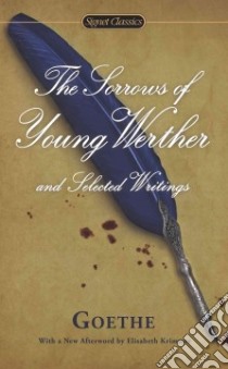 The Sorrows of Young Werther and Selected Writings libro in lingua di Goethe Johann Wolfgang Von, Hutter Catherine (TRN), Clements Marcelle (INT), Krimmer Elisabeth (AFT)
