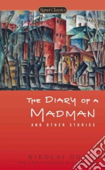 The Diary of a Madman and Other Stories libro in lingua di Gogol Nikolai Vasilevich, Meyer Priscilla (TRN), Macandrew Andrew R. (TRN), Fanger Donald (INT)