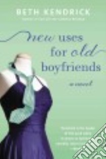 New Uses for Old Boyfriends libro in lingua di Kendrick Beth