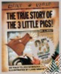 The True Story of the 3 Little Pigs libro in lingua di Scieszka Jon, Smith Lane (ILT)