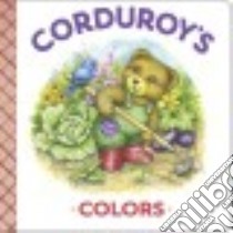 Corduroy's Colors libro in lingua di Scott Maryjo, McCue Lisa (ILT), Freeman Don (CRT)