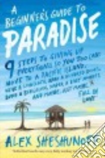 A Beginner's Guide to Paradise libro in lingua di Sheshunoff Alex