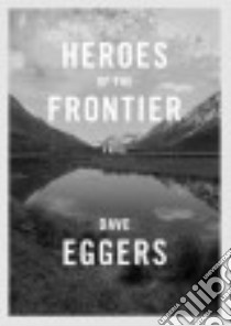 Heroes of the Frontier libro in lingua di Eggers Dave