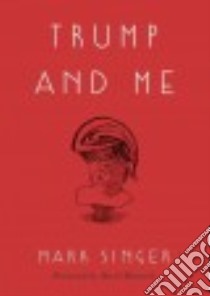 Trump and Me libro in lingua di Singer Mark, Remnick David (FRW)