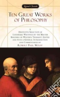 Ten Great Works of Philosophy libro in lingua di Wolff Robert Paul (EDT)