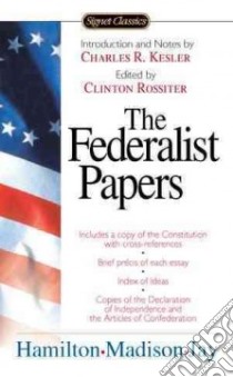 The Federalist Papers libro in lingua di Hamilton Alexander (EDT), Madison James (EDT), Jay John (EDT), Rossiter Clinton Lawrence (EDT), Kessler Charles R. (INT)