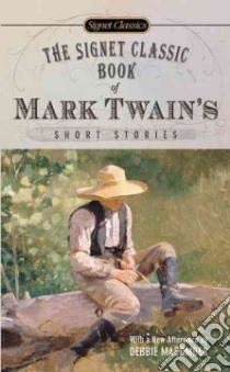 The Signet Classic Book of Mark Twain's Short Stories libro in lingua di Twain Mark, Kaplan Justin (EDT), Kaplan Justin (INT), Macomber Debbie (AFT)