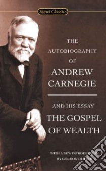 The Autobiography of Andrew Carnegie and the Gospel of Wealth libro in lingua di Carnegie Andrew, Hutner Gordon (INT)