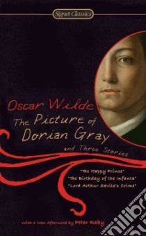 The Picture of Dorian Gray and Three Stories libro in lingua di Wilde Oscar, Schmidgall Gary (INT), Raby Peter (AFT)