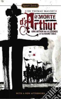 Le Morte d'Arthur libro in lingua di Malory Thomas Sir, Baines Keith (RTL), Graves Robert (INT), Cannon Christopher (AFT)