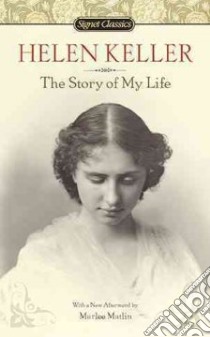 The Story of My Life libro in lingua di Keller Helen, Knipfel Jim (INT), Matlin Marlee (AFT)