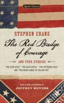 The Red Badge of Courage and Four Stories libro in lingua di Crane Stephen, Dickey James (INT), Meyers Jeffrey (AFT), Stallman R. W. (EDT)