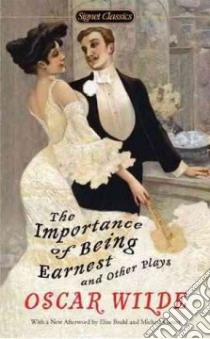 The Importance of Being Earnest and Other Plays libro in lingua di Wilde Oscar, Barnet Sylvan (INT), Bruhl Elise (AFT), Gamer Michael (AFT)