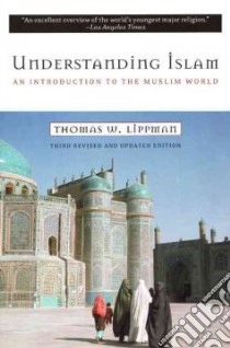 Understanding Islam libro in lingua di Lippman Thomas W.