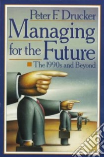 Managing for the Future libro in lingua di Drucker Peter Ferdinand