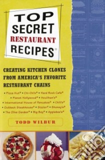 Top Secret Restaurant Recipes libro in lingua di Wilbur Todd