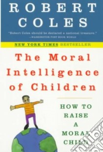 The Moral Intelligence of Children libro in lingua di Coles Robert