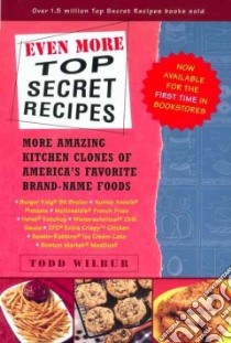 Even More Top Secret Recipes libro in lingua di Wilbur Todd