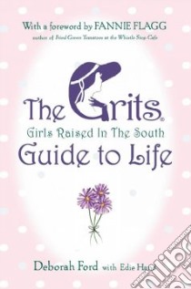 The Grits Girls Raised in the South Guide to Life libro in lingua di Ford Deborah, Hand Edie