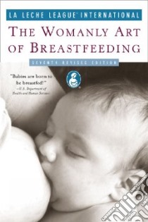 The Womanly Art of Breastfeeding libro in lingua di Torgus Judy (EDT), Gotsch Gwen (EDT)
