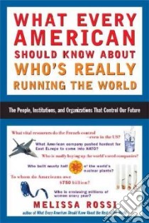 What Every American Should Know About Who's Really Running the World libro in lingua di Rossi Melissa L.