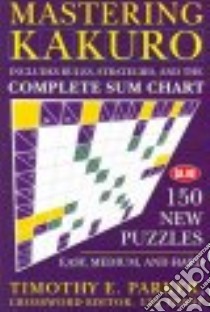 Mastering Kakuro libro in lingua di Parker Timothy E.