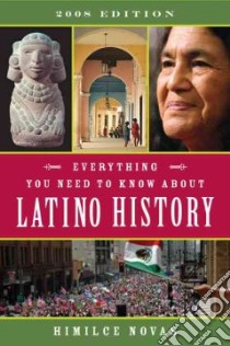 Everything You Need to Know About Latino History 2008 libro in lingua di Novas Himilce