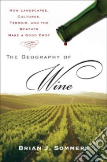 The Geography of Wine libro in lingua di Sommers Brian J.