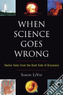 When Science Goes Wrong libro in lingua di Levay Simon