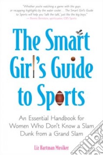 The Smart Girl's Guide to Sports libro in lingua di Musiker Liz Hartman
