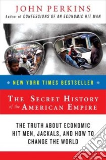 The Secret History of the American Empire libro in lingua di Perkins John