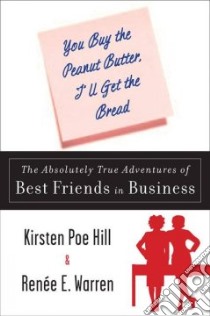 You Buy the Peanut Butter, I'll Get the Bread libro in lingua di Hill Kirsten Poe, Warren Renee E.