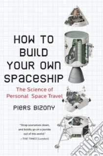 How to Build Your Own Spaceship libro in lingua di Bizony Piers