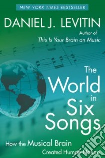 The World in Six Songs libro in lingua di Levitin Daniel J.