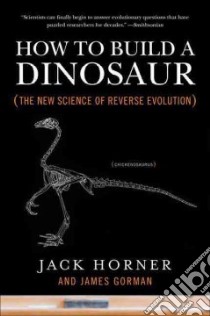 How to Build a Dinosaur libro in lingua di Horner Jack, Gorman James