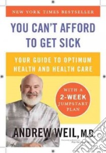 You Can't Afford to Get Sick libro in lingua di Weil Andrew