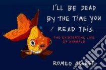 I'll Be Dead by the Time You Read This libro in lingua di Alaeff Romeo