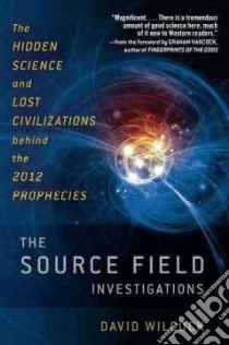 The Source Field Investigations libro in lingua di Wilcock David