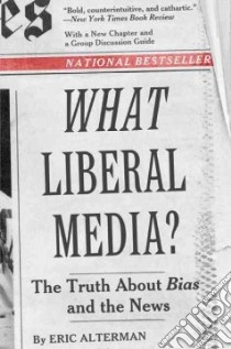 What Liberal Media? libro in lingua di Alterman Eric