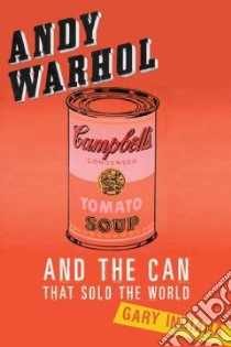 Andy Warhol and the Can That Sold the World libro in lingua di Indiana Gary