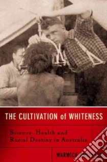 The Cultivation of Whiteness libro in lingua di Anderson Warwick